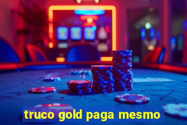 truco gold paga mesmo